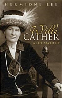 Willa Cather : A Life Saved Up (Paperback)