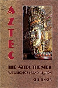 The Aztec Theater: San Antonios Grand Illusion (Paperback)