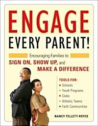 Engage Every Parent!: Encouraging Families to Sign On, Show Up, and Make a Difference [With CDROM] (Paperback)