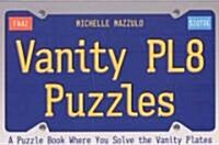 Vanity PL8 Puzzles: A Puzzle Book Where You Solve the Vanity Plates (Paperback)