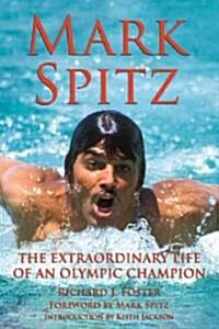 Mark Spitz: The Extraordinary Life of an Olympic Champion (Hardcover)