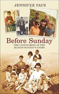 Before Sunday : The Life Stories of the Bloody Sunday Victims (Paperback)