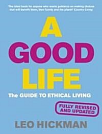 A Good Life : The Guide to Ethical Living (Paperback)