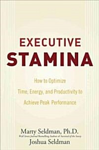 Executive Stamina: How to Optimize Time, Energy, and Productivity to Achieve Peak Performance (Hardcover)
