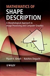 Mathematics of Shape Description: A Morphological Approach to Image Processing and Computer Graphics (Hardcover)