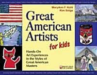 Great American Artists for Kids: Hands-On Art Experiences in the Styles of Great American Masters (Paperback)