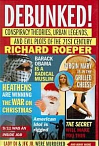 Debunked!: Conspiracy Theories, Urban Legends, and Evil Plots of the 21st Century (Hardcover)
