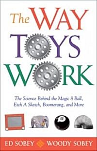 The Way Toys Work: The Science Behind the Magic 8 Ball, Etch a Sketch, Boomerang, and More (Paperback)