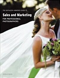The Kathleen Hawkins Guide to Sales and Marketing for Professional Photographers (Paperback)