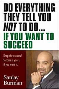 Do Everything They Tell You Not to Do If You Want to Succeed (Paperback)