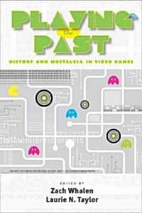 Playing the Past: History and Nostalgia in Video Games (Paperback)