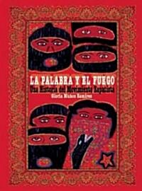El Fuego y la Palabra: Una Historia del Movimiento Zapatista (Paperback)
