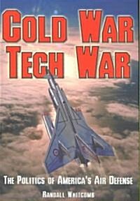 Cold War Tech War: The Politics of Americas Air Defense (Paperback)