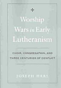 Worship Wars in Early Lutheranism: Choir, Congregation and Three Centuries of Conflict (Paperback, Revised)
