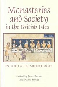 Monasteries and Society in the British Isles in the Later Middle Ages (Hardcover, New)