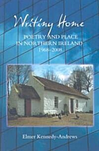 Writing Home : Poetry and Place in Northern Ireland, 1968-2008 (Hardcover)