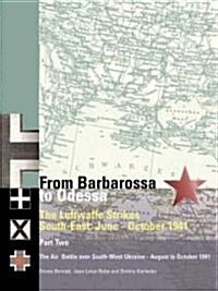 From Barbarossa to Odessa: The Luftwaffe and Axis Allies Strike South-East: June-October 1941 Vol 2: The Air Battle for Odessa: August to October 1941 (Paperback)