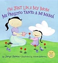Im Just Like My Mom; Im Just Like My Dad/Me Parezco Tanto a Mi Mama; Me Parez: Bilingual Spanish-English (Hardcover)