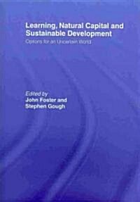 Learning, Natural Capital and Sustainable Development : Options for an Uncertain World (Paperback)