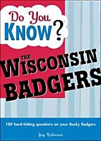 The Wisconsin Badgers: A Hard-Hitting Quiz for Tailgaters, Referee-Haters, Armchair Quarterbacks, and Anyone Whod Kill for Their Team (Paperback)