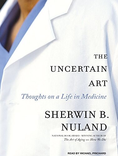 The Uncertain Art: Thoughts on a Life in Medicine (MP3 CD)