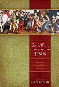 Come, Thou Long-Expected Jesus: Experiencing the Peace and Promise of Christmas (Paperback)