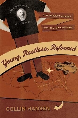 Young, Restless, Reformed: A Journalists Journey with the New Calvinists (Paperback)