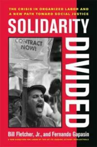 Solidarity divided : the crisis in organized labor and a new path toward social justice