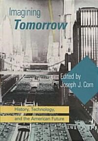 Imagining Tomorrow: History, Technology, and the American Future (Paperback)