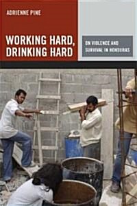 Working Hard, Drinking Hard: On Violence and Survival in Honduras (Paperback)