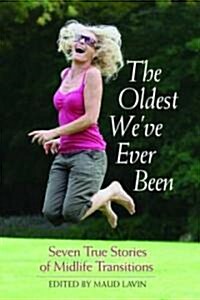 The Oldest Weve Ever Been: Seven True Stories of Midlife Transitions (Paperback)