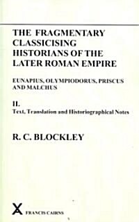 Fragmentary Classicising Historians of the Later Roman Empire, Volume 2 : Text, Translation and Historiographical Notes (Paperback)