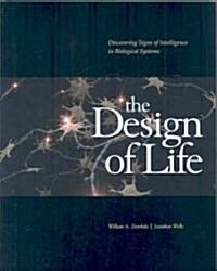 The Design of Life : Discovering Signs of Intelligence in Biological Systems (Hardcover)