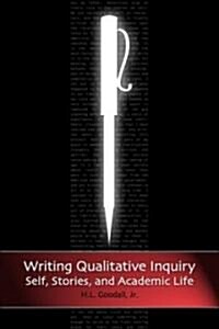 Writing Qualitative Inquiry: Self, Stories, and Academic Life (Paperback)