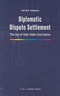 Diplomatic Dispute Settlement: The Use of Inter-State Conciliation (Hardcover)
