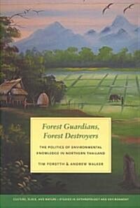 Forest Guardians, Forest Destroyers: The Politics of Environmental Knowledge in Northern Thailand (Paperback)