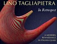 Lino Tagliapietra in Retrospect (Hardcover)