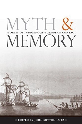 Myth and Memory: Stories of Indigenous-European Contact (Paperback)