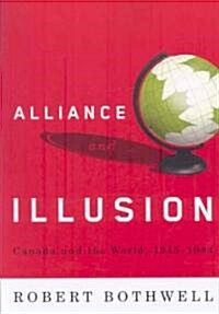 Alliance and Illusion: Canada and the World, 1945-1984 (Paperback)