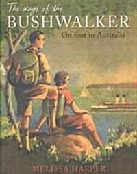 The Ways of the Bushwalker: On Foot in Australia (Paperback)