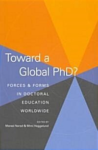 Toward a Global PhD?: Forces and Forms in Doctoral Education Worldwide (Paperback)