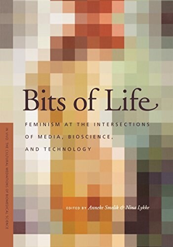Bits of Life: Feminism at the Intersections of Media, Bioscience, and Technology (Paperback)