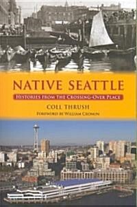 Native Seattle: Histories from the Crossing-Over Place (Paperback)
