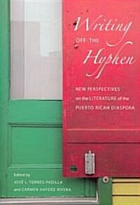 Writing Off the Hyphen: New Critical Perspectives on the Literature of the Puerto Rican Diaspora (Paperback)