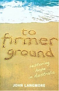 To Firmer Ground: Restoring Hope in Australia (Paperback)