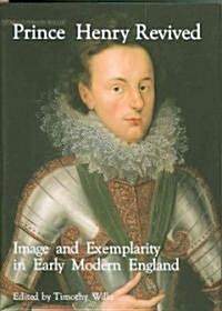 Prince Henry Revived : Image and Exemplarity in Early Modern England (Paperback)