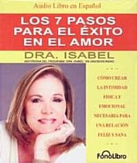 Los 7 Pasos Para el Exito en el Amor: Como Crear la Intimidad Fisica y Emocional Necesaria Para una Relacion Feliz y Sana (Audio CD)