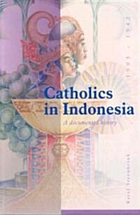 Catholics in Indonesia, 1808-1942: A Documented History. Volume 2: The Spectacular Growth of a Self Confident Minority, 1903-1942 (Paperback)
