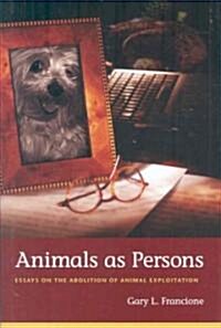 Animals as Persons: Essays on the Abolition of Animal Exploitation (Hardcover)