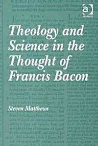 Theology and Science in the Thought of Francis Bacon (Hardcover)